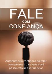 Icon image Fale com Confiança: Aumente sua confiança ao falar com pessoas para que você possa cativar e influenciar