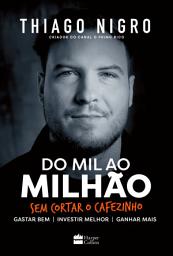 Icon image Do mil ao milhão: Sem cortar o cafezinho