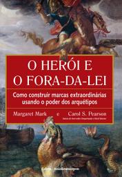 Icon image O herói e o fora da lei: Como construir marcas extraordinárias usando o poder dos arquétipos