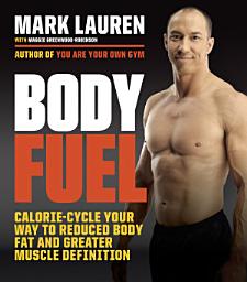 Icon image Body Fuel: Calorie Cycle Your Way to Reduced Body Fat and Greater Muscle Definition