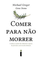 Icon image Comer para não morrer: Conheça o poder dos alimentos capazes de prevenir e até reverter doenças