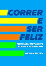 Icon image Correr e ser feliz: Terapia em movimento por uma vida melhor